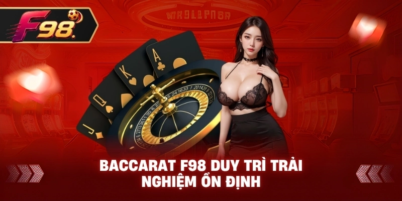 Baccarat F98 duy trì trải nghiệm ổn định