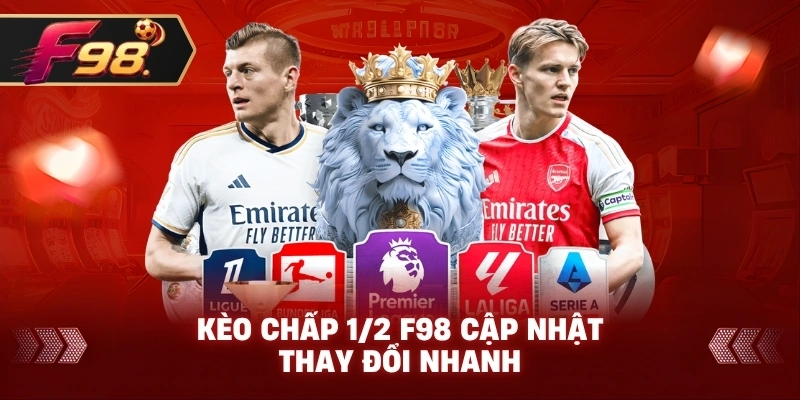 Kèo Chấp 1/2 F98 cập nhật thay đổi nhanh