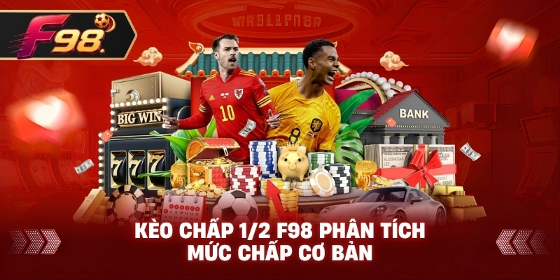 Kèo Chấp 1/2 F98 phân tích mức chấp cơ bản