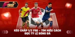 Kèo Chấp 1/2 F98 – Tìm hiểu cách đọc tỷ lệ bóng đá