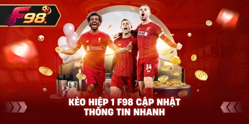Kèo Hiệp 1 F98 cập nhật thông tin nhanh