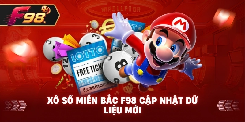 Xổ Số Miền Bắc F98 cập nhật dữ liệu mới