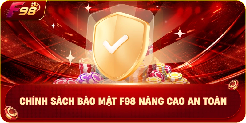Chính Sách Bảo Mật F98 Nâng Cao An Toàn