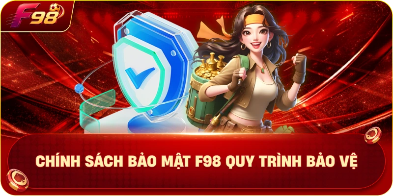 Chính Sách Bảo Mật F98 Quy Trình Bảo Vệ