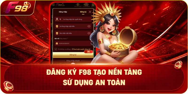 Đăng Ký F98 Tạo Nền Tảng Sử Dụng An Toàn