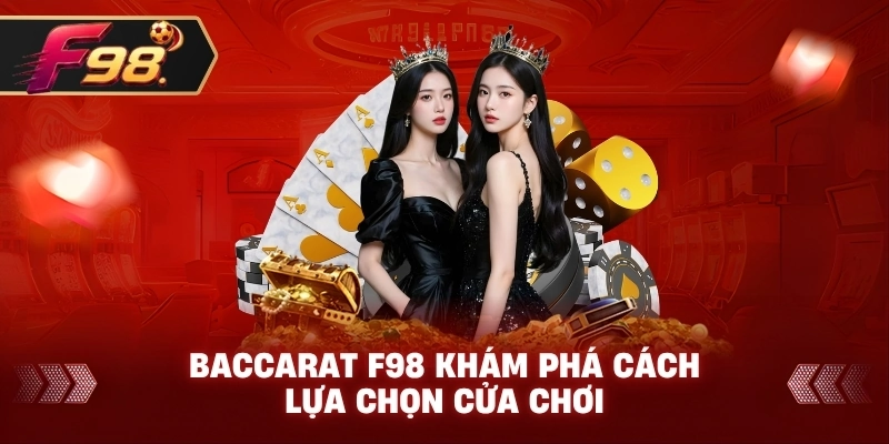 Baccarat F98 khám phá cách lựa chọn cửa chơi