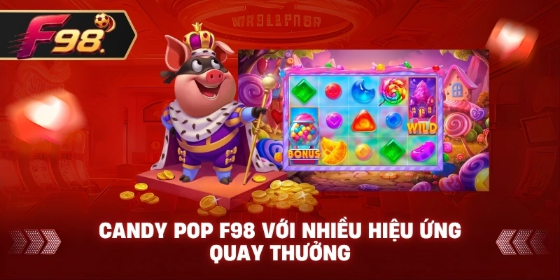 Candy Pop F98 với nhiều hiệu ứng quay thưởng