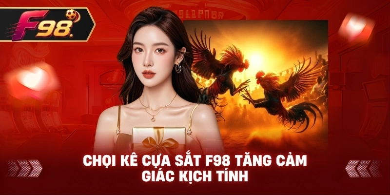 Chọi Kê Cựa Sắt F98 tăng cảm giác kịch tính