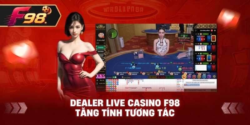 Dealer Live Casino F98 tăng tính tương tác