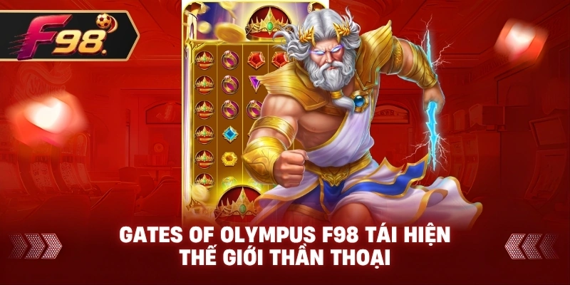 Gates Of Olympus F98 tái hiện thế giới thần thoại