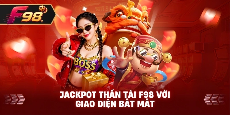 Jackpot Thần Tài F98 với giao diện bắt mắt