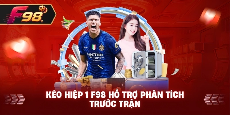 Kèo Hiệp 1 F98 hỗ trợ phân tích trước trận