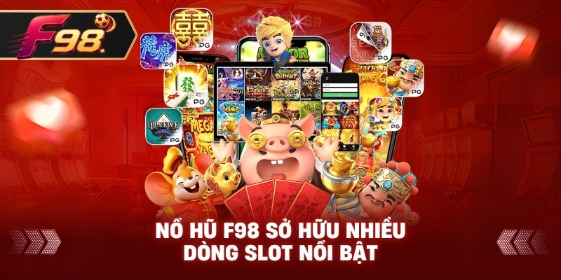 Nổ Hũ F98 sở hữu nhiều dòng slot nổi bật