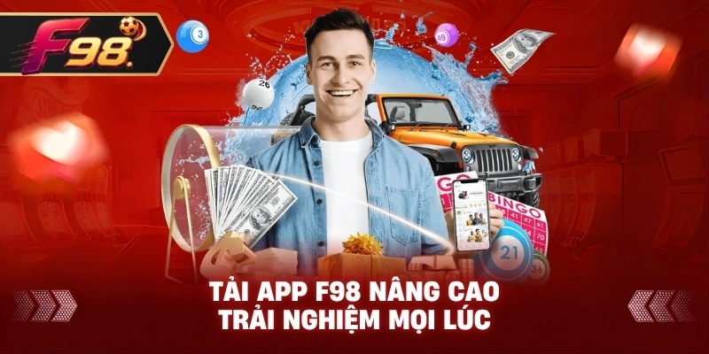 Tải App F98 nâng cao trải nghiệm mọi lúc