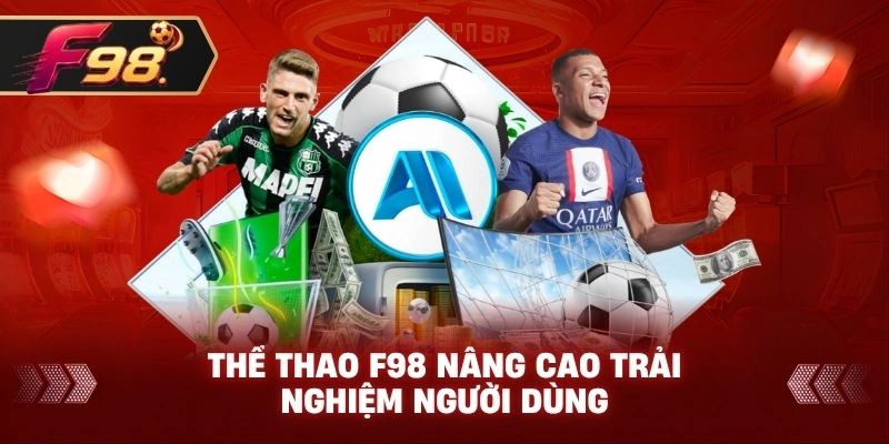 Thể Thao F98 nâng cao trải nghiệm người dùng