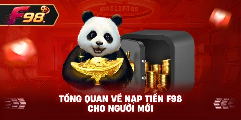 Tổng quan về Nạp Tiền F98 cho người mới