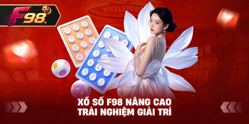 Xổ Số F98 nâng cao trải nghiệm giải trí