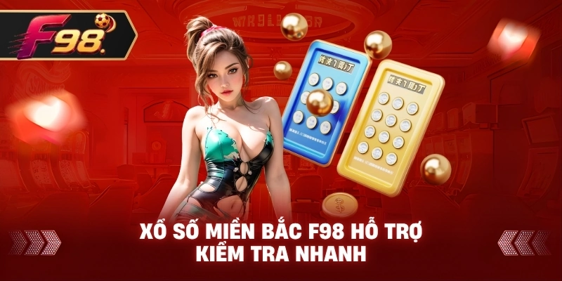 Xổ Số Miền Bắc F98 hỗ trợ kiểm tra nhanh