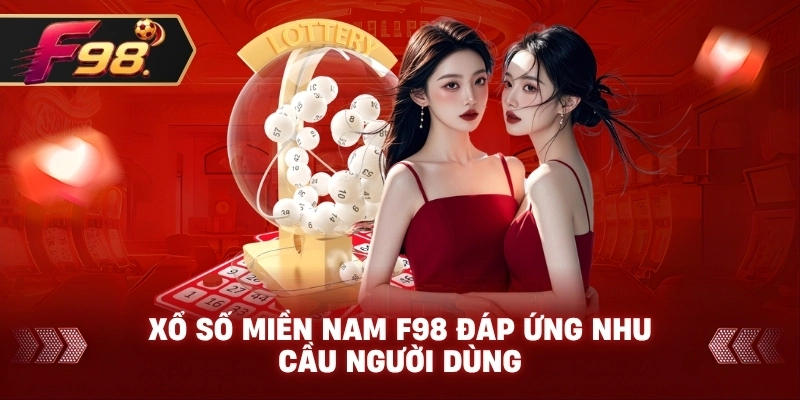Xổ Số Miền Nam F98 đáp ứng nhu cầu người dùng