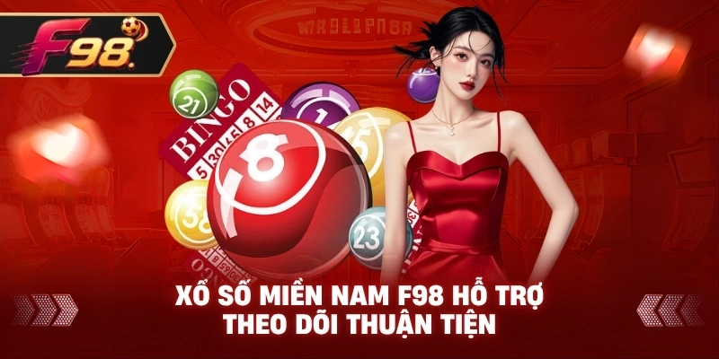 Xổ Số Miền Nam F98 hỗ trợ theo dõi thuận tiện