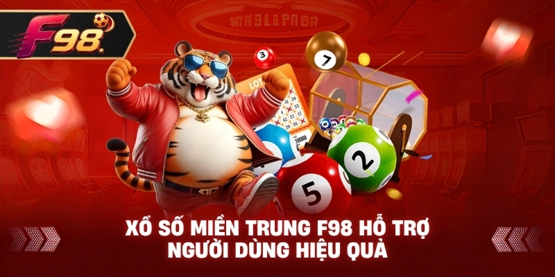 Xổ Số Miền Trung F98 hỗ trợ người dùng hiệu quả